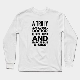 A Truly Amazing Doctor Is Hard To Find And Impossible To Forgot Long Sleeve T-Shirt